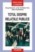 Totul despre relatiile publice - Doug Newsom, Judy VanSlyke Turk, Dean Kruckeberg