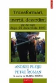 Transformari, inertii, dezordini. 22 de luni dupa 22 decembrie 1989 - Andrei Plesu, Petre Roman, Elena Stefoi