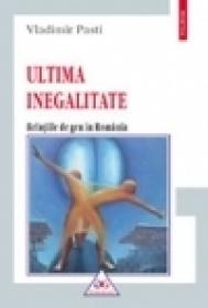 Ultima inegalitate. Relatiile de gen in Romania - Vladimir Pasti