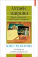 Urmele timpului. Serge Moscovici in dialog cu Adrian Neculau - Adrian Neculau, Serge Moscovici