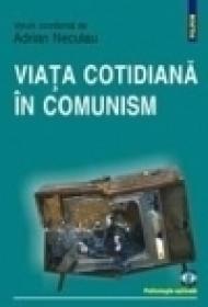 Viata cotidiana in comunism - Adrian Neculau