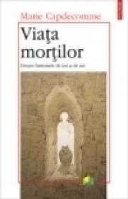 Viata mortilor. Despre fantomele de ieri si de azi - Marie Capdecomme