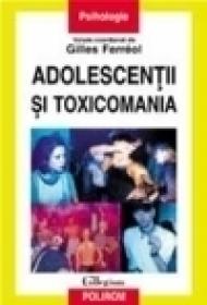 Adolescentii si toxicomania - Gilles Ferreol