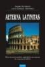 Aeterna latinitas. Mica enciclopedie a gindirii europene in expresie latina - Eugen Munteanu, Lucia-Gabriela Munteanu
