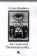 Aici Sunt Anii Dumneavoastra... - Ovidiu Mihailescu
