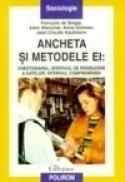 Ancheta si metodele ei. Interviul, interviul comprehensiv , chestionarul - Alain Blanchet, Anne Gotman, Francois de Singly, Jean-Claude Kaufmann