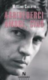 Arrivederci Amore, Ciao - Massimo Carlotto