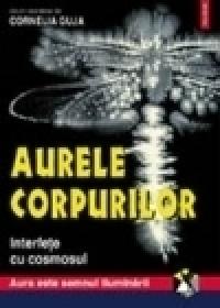 Aurele corpurilor. Interferente cu cosmosul - Cornelia Guja