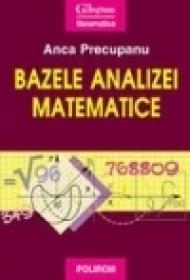 Bazele analizei matematice - Anca Precupanu