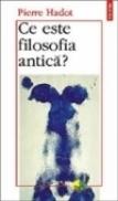 Ce este filosofia antica? - Pierre Hadot