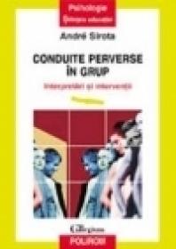 Conduite perverse in grup. Interpretari si interventii - Andre Sirota