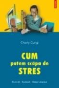 Cum putem scapa de stres - Charly Cungi