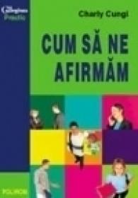 Cum sa ne afirmam - Charly Cungi