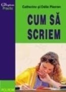 Cum sa scriem - Catherine Pierron, Odile Pierron