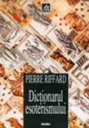 Dictionarul Esoterismului - Pierre Riffard