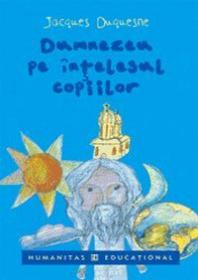 Dumnezeu pe intelesul copiilor - Duquesne Jacques