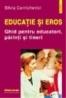 Educatie si eros. Ghid pentru educatori, parinti si tineri - Silvia Cernichievici
