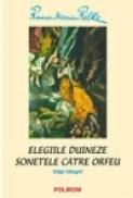 Elegiile duineze. Sonetele catre Orfeu - Rainer Maria Rilke