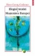 Elogiul teoriei. Mostenirea Europei - Hans-Georg Gadamer