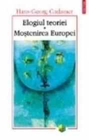 Elogiul teoriei. Mostenirea Europei - Hans-Georg Gadamer