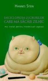 Enciclopedia Lucrurilor Care Ma Sacaie Zilnic. Mic Tratat Pentru Intelectuali Agasati - Hannes Stein