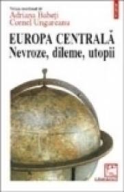 Europa Centrala. Nevroze, dileme, utopii - Adriana Babeti, Cornel Ungureanu