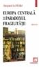 Europa Centrala sau paradoxul fragilitatii - Jacques Le Rider