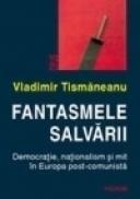 Fantasmele salvarii - Vladimir Tismaneanu