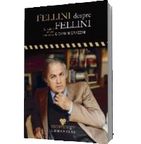 Fellini despre Fellini. Convorbiri despre cinema cu Giovanni Grazzini - Giovanni Grazzini