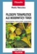 Filosofii terapeutice ale modernitatii tirzii - Radu Neculau