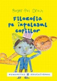 Filozofia pe intelesul copiilor - Droit Roger-Pol