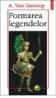 Formarea legendelor - Arnold Van Gennep
