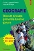 Geografie. Teste de evaluare si itinerare turistice scolare (cl. III-VIII) - Doina-Eugenia Steva, Valerian Dragu