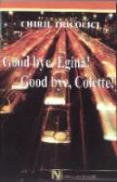 Good Bye, Egina! Good Bye, Colette! - Chiril Tricolici