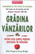 Gradina Vanzarilor. Patru pasi simpli pentru succesul in vanzari - Alan Vengel, Greg Wright