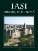 Iasi. Orasul din inima - Liviu Rusu, Olga Rusu, Lucian Vasiliu, Iolanda Vasiliu
