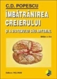 Imbatrinirea creierului si a sistemului sau arterial - C. D. Popescu