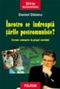 Incotro se indreapta tarile postcomuniste - Daniel Daianu
