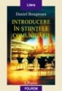 Introducere in stiintele comunicarii - Daniel Bougnoux
