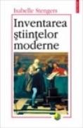 Inventarea stiintelor moderne - Isabelle Stengers