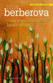 Invierea lui Mozart. Boala neagra - Berberova Nina