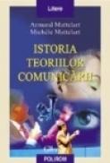 Istoria teoriilor comunicarii - Armand Mattelart, Michele Mattelart