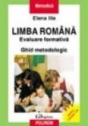 Limba romana. Evaluare formativa. Ghid metodologic - Elena Ilie