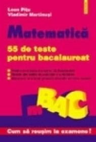 Matematica. 55 de teste pentru bacalaureat - Vladimir Martinusi, Leon Pitu