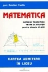Matematica. Notiuni teoretice. Teste si solutii pentru clasele VI-VIII - Xenofont Vasiliu
