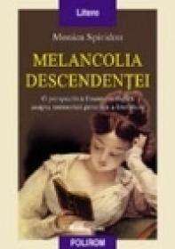 Melancolia descendentei. O perspectiva fenomenologica asupra memoriei generice a literaturii - Monica Spiridon