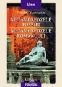 Metamorfozele poeziei. Metamorfozele romanului - Nicolae Manolescu