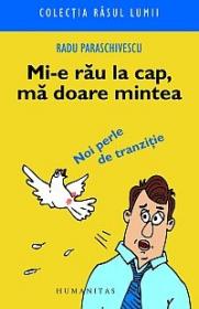 Mi-e rau la cap, ma doare mintea - Paraschivescu Radu