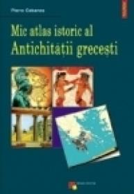 Mic atlas istoric al Antichitatii grecesti - Pierre Cabanes