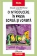 O introducere in presa scrisa si vorbita - Claude-Jean Bertrand